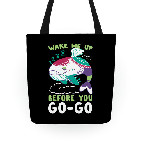 Wake Me Up Before You Go-Go - Wind Fish Tote