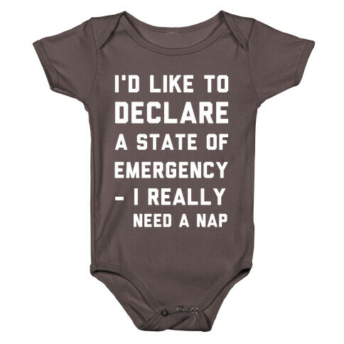 I'd Like to Declare a State of Emergency I Really Need a Nap Baby One-Piece
