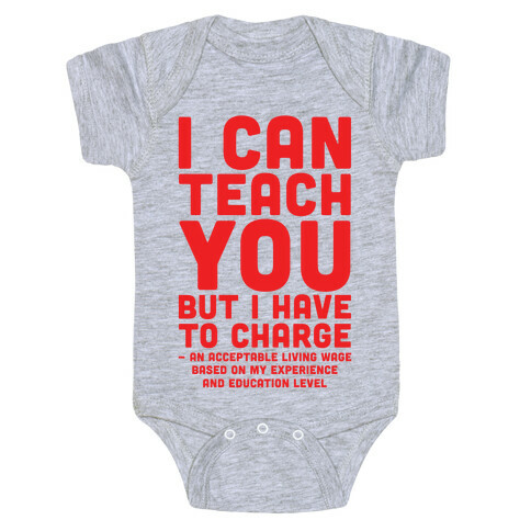 I Can Teach You But I Have to Charge an Acceptable Living Wage Baby One-Piece