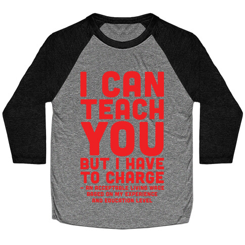 I Can Teach You But I Have to Charge an Acceptable Living Wage Baseball Tee