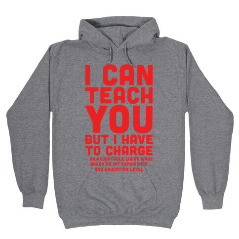 I Can Teach You But I Have to Charge an Acceptable Living Wage Hooded Sweatshirt