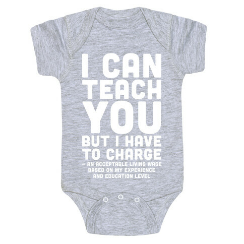 I Can Teach You But I Have to Charge an Acceptable Living Wage Baby One-Piece