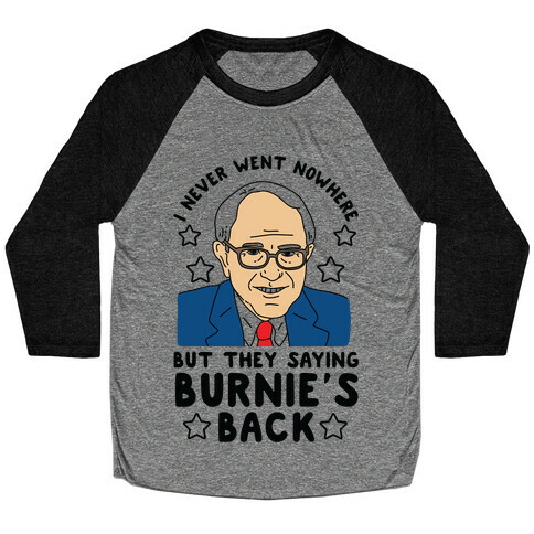 I Never Went Nowhere But They Saying Bernie's Back Baseball Tee