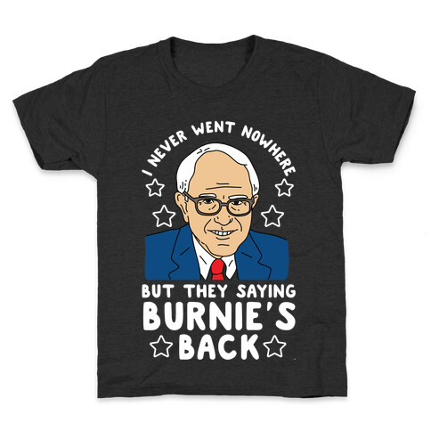 I Never Went Nowhere But They Saying Bernie's Back Kids T-Shirt