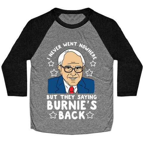 I Never Went Nowhere But They Saying Bernie's Back Baseball Tee