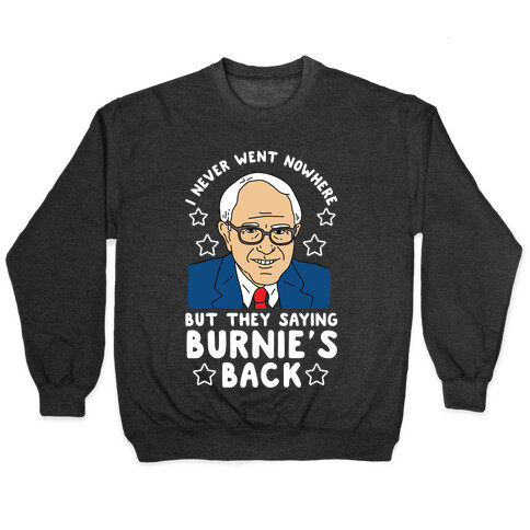 I Never Went Nowhere But They Saying Bernie's Back Pullover