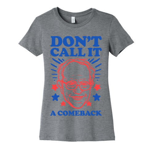 Don't Call It A Comeback Bernie Sanders Womens T-Shirt