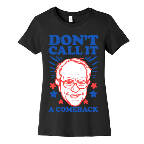 Don't Call It A Comeback Bernie Sanders Womens T-Shirt