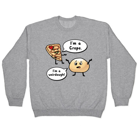 I'm a Crepe, I'm a Weirdough (creep food parody) Pullover