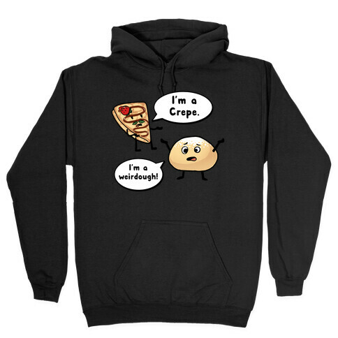 I'm a Crepe, I'm a Weirdough (creep food parody) Hooded Sweatshirt