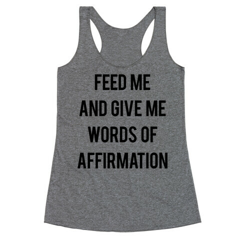 Feed Me and Give me Words of Affirmation Racerback Tank Top