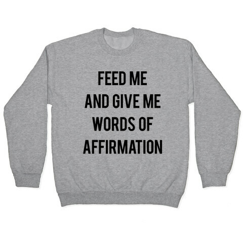 Feed Me and Give me Words of Affirmation Pullover