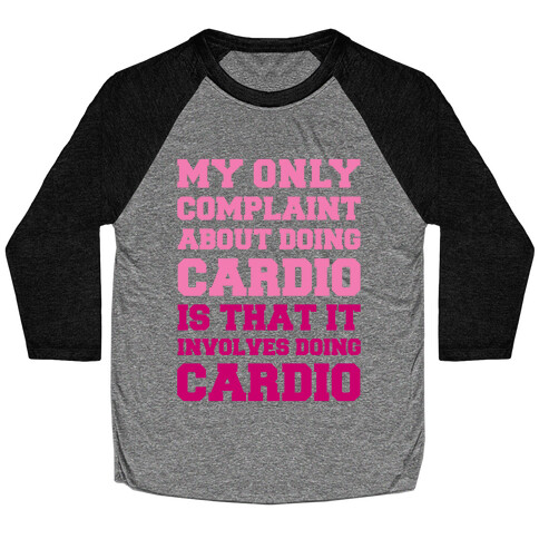 My Only Complaint About Doing Cardio Baseball Tee