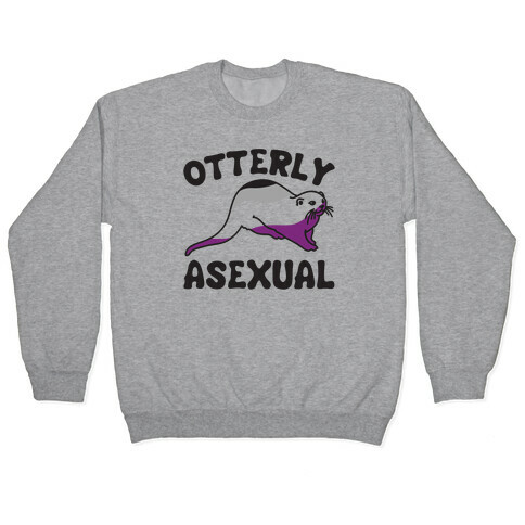 Otterly Asexual  Pullover