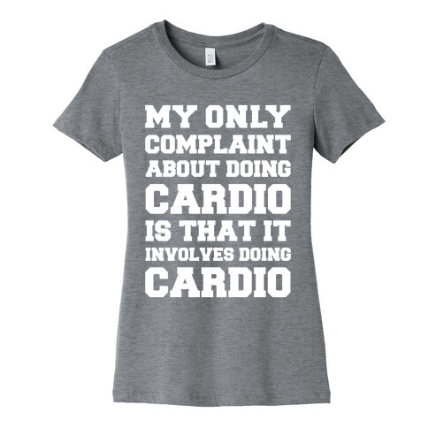 My Only Complaint About Doing Cardio Womens T-Shirt