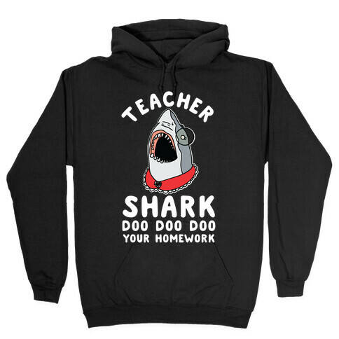 Teacher Shark Doo Doo Doo Your Homework Hooded Sweatshirt