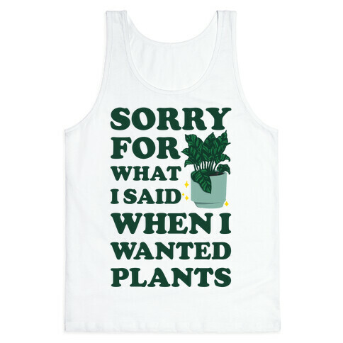 Sorry For What I Said When I Wanted Plants Tank Top