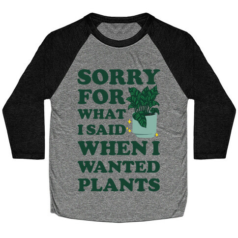 Sorry For What I Said When I Wanted Plants Baseball Tee