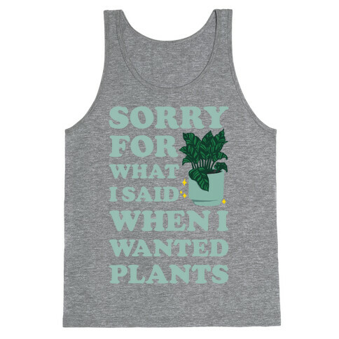 Sorry For What I Said When I Wanted Plants Tank Top