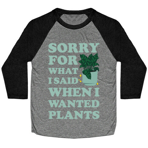 Sorry For What I Said When I Wanted Plants Baseball Tee