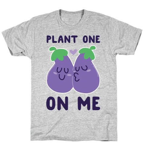 Plant One on Me - Eggplant T-Shirt