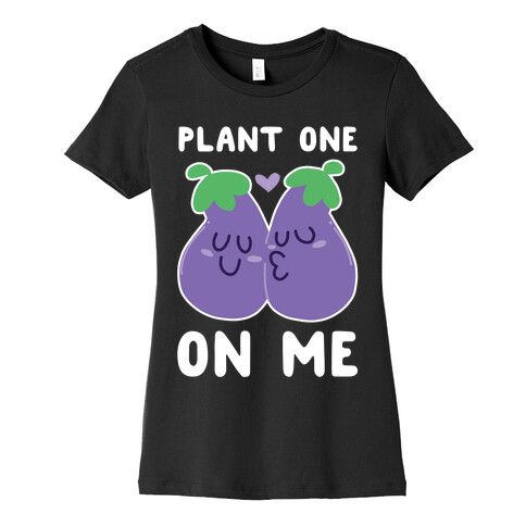 Plant One on Me - Eggplant Womens T-Shirt