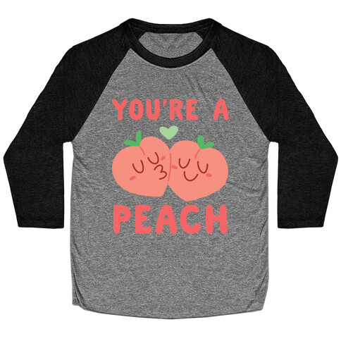 You're a Peach - Peaches  Baseball Tee