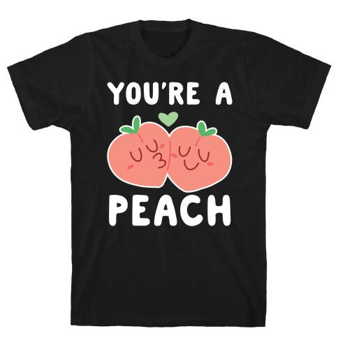 You're a Peach - Peaches  T-Shirt