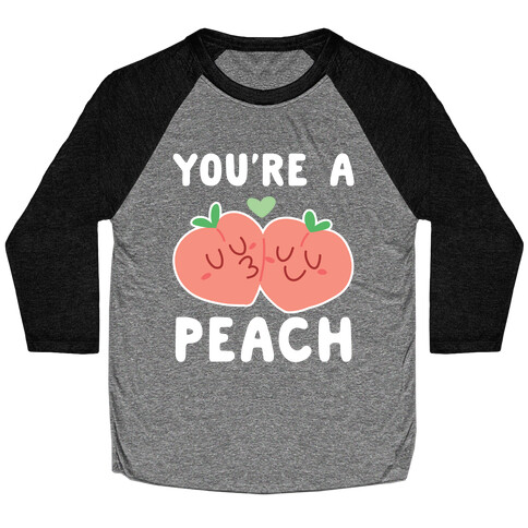 You're a Peach - Peaches  Baseball Tee