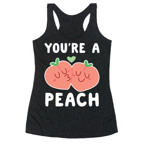 You're a Peach - Peaches  Racerback Tank Top