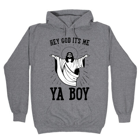 Hey God It's Me, Ya Boy Hooded Sweatshirt