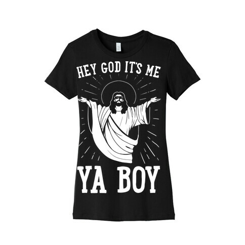 Hey God It's Me, Ya Boy Womens T-Shirt