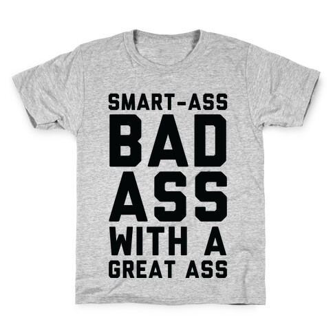 Smart-ass Bad Ass with A Great Ass Kids T-Shirt
