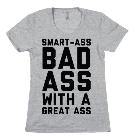 Smart-ass Bad Ass with A Great Ass Womens T-Shirt