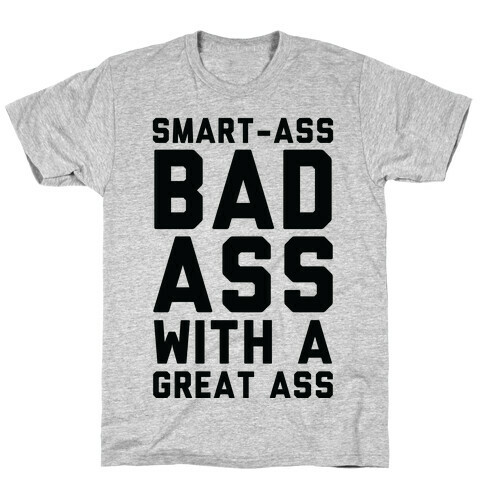 Smart-ass Bad Ass with A Great Ass T-Shirt