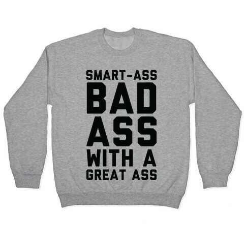 Smart-ass Bad Ass with A Great Ass Pullover