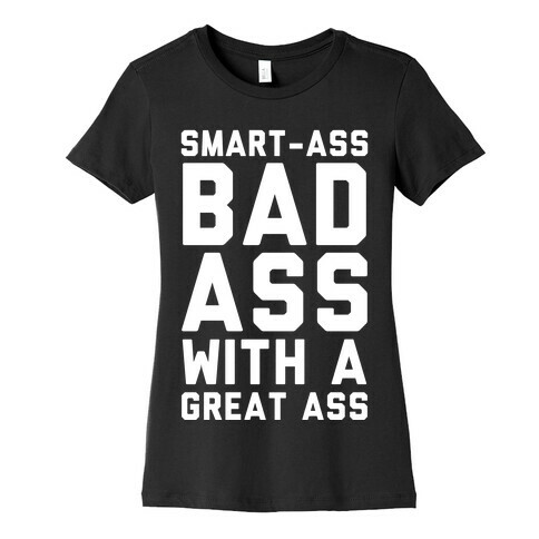 Smart-ass Bad Ass with A Great Ass Womens T-Shirt