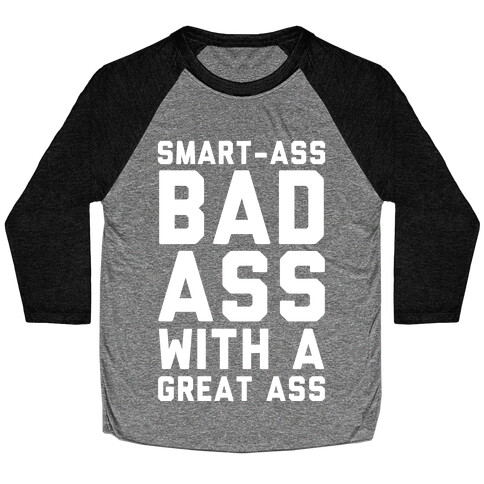 Smart-ass Bad Ass with A Great Ass Baseball Tee