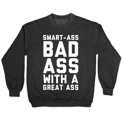 Smart-ass Bad Ass with A Great Ass Pullover