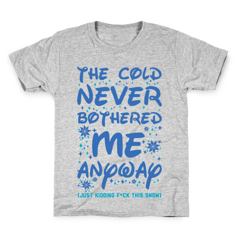 The Cold Never Bothered Me Anyway Just Kidding F*ck This Snow Kids T-Shirt