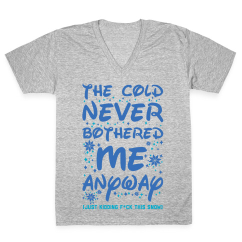 The Cold Never Bothered Me Anyway Just Kidding F*ck This Snow V-Neck Tee Shirt