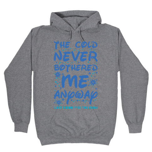 The Cold Never Bothered Me Anyway Just Kidding F*ck This Snow Hooded Sweatshirt