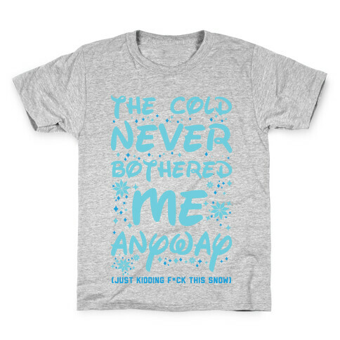 The Cold Never Bothered Me Anyway Just Kidding F*ck This Snow Kids T-Shirt
