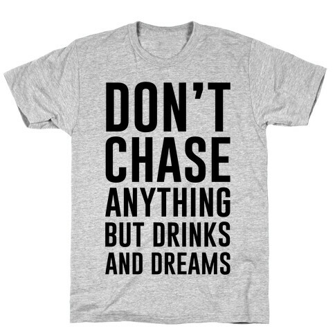 Don't Chase Anything T-Shirt