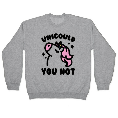 Unicould You Not Sassy Unicorn Parody Pullover