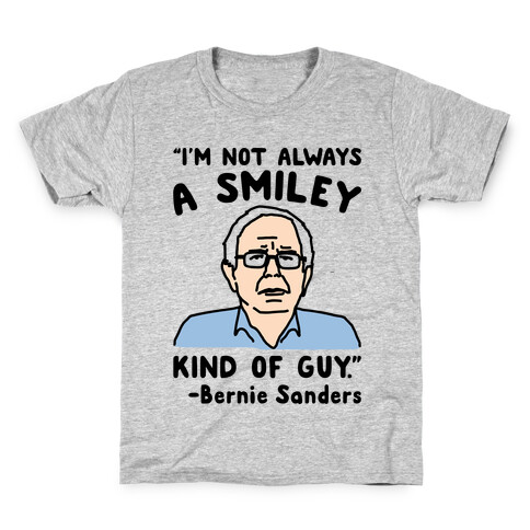 I'm Not Always A Smiley Kind of Guy Bernie Sanders Quote Kids T-Shirt