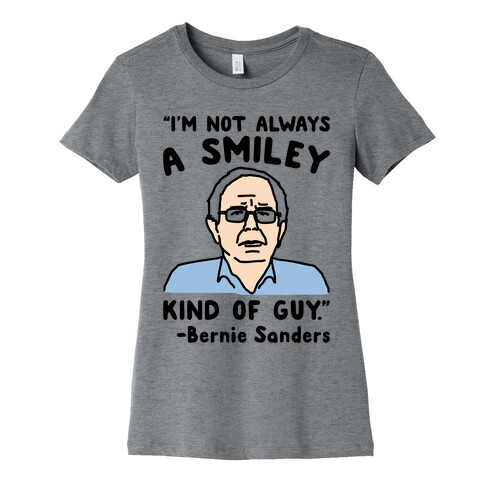 I'm Not Always A Smiley Kind of Guy Bernie Sanders Quote Womens T-Shirt