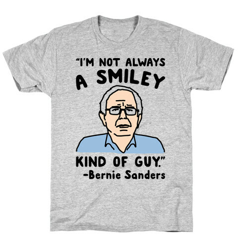 I'm Not Always A Smiley Kind of Guy Bernie Sanders Quote T-Shirt