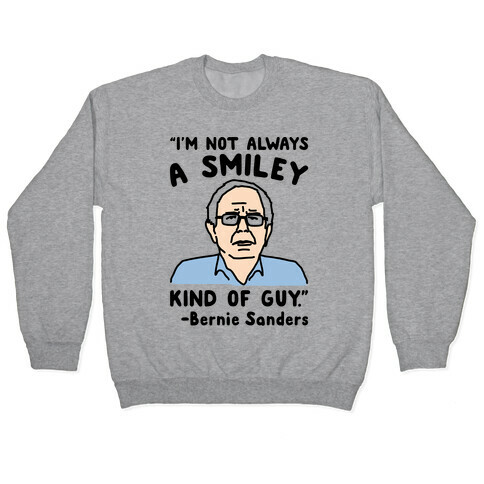 I'm Not Always A Smiley Kind of Guy Bernie Sanders Quote Pullover