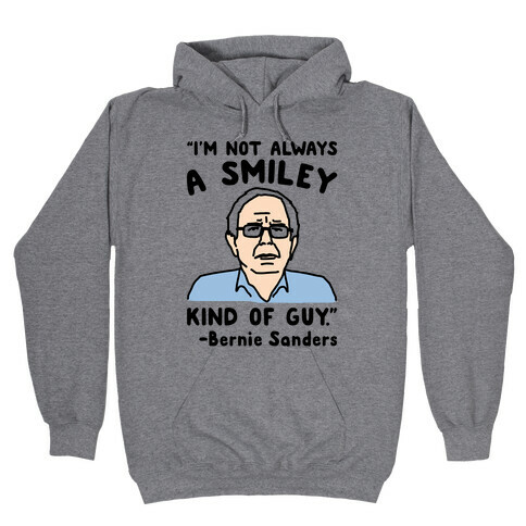 I'm Not Always A Smiley Kind of Guy Bernie Sanders Quote Hooded Sweatshirt